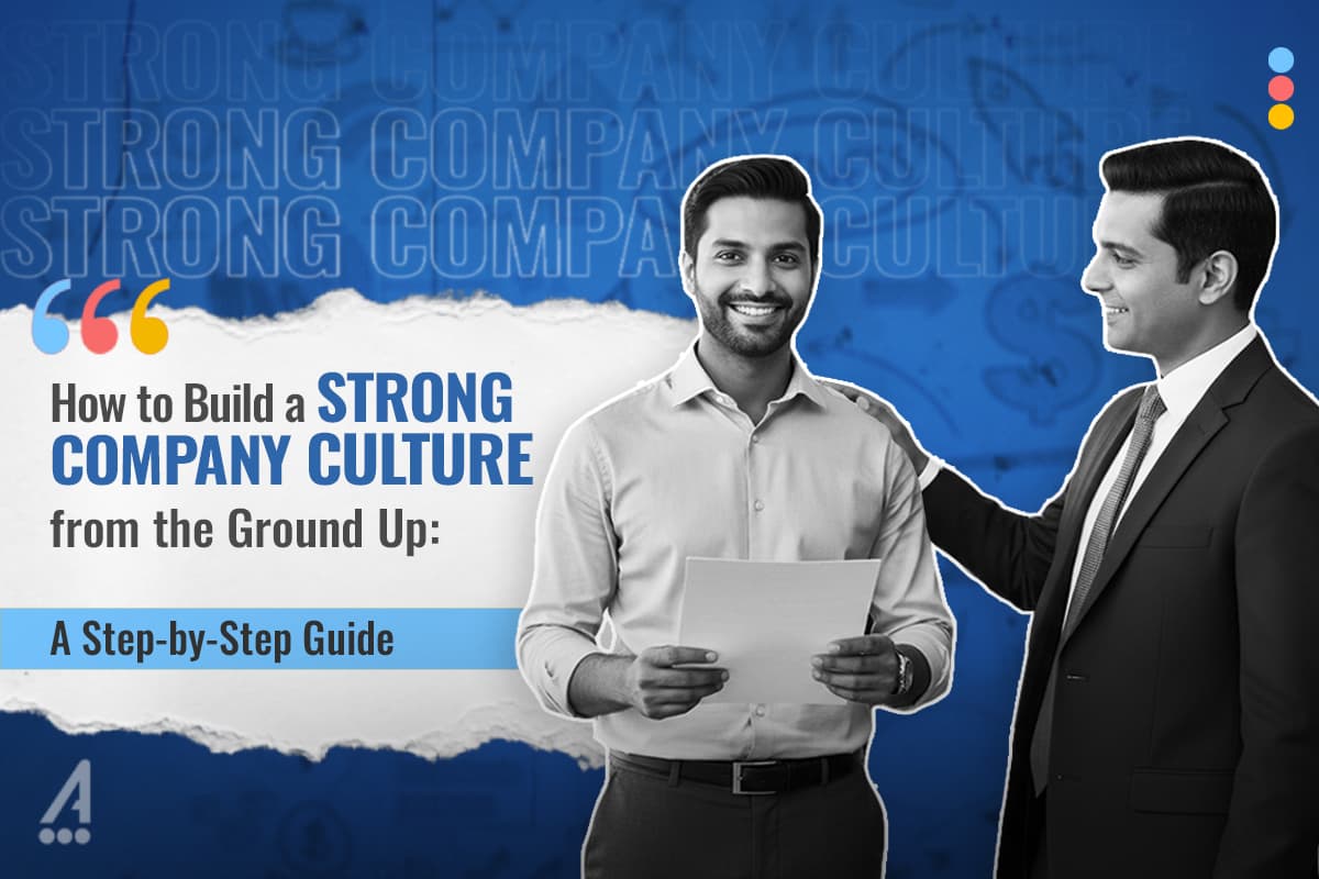 How to Build a Strong Company Culture From the Ground Up
